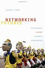 Networking Futures: The Movements Against Corporate Globalization
