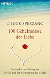 100 Geheimnisse der Liebe: Geschenke zur Heilung der Herzen und zur Vermehrung des Gl�cks - Chuck Spezzano