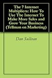 The 7 Internet Multipliers: How To Use The Internet To Make More Sales and Grow Your Business (Tellman on Marketing)