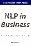 Review Communications in Action  / NLP in Business: A Practical Handbook for Using NLP Easily and Professionally