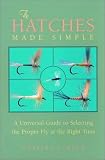 The Hatches Made Simple: A Universal Guide to Selecting the Proper Fly at the Right Time