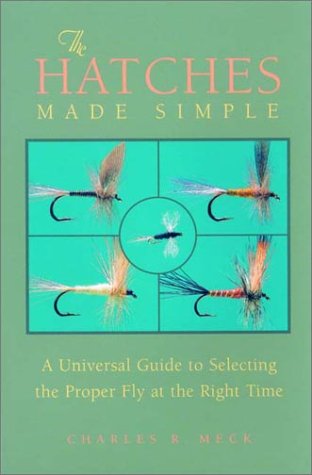 Buy The Hatches Made Simple: A Universal Guide to Selecting the Proper Fly at the Right Time online at Discounted New and Used prices. Delivered to your door with City Travel Guides.com