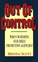 Out of Control: Who's Watching Our Child Protection Agencies?