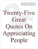 Twenty-Five Great Quotes On Appreciating People -- Do Those You Count On Know You Care?