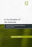 In the Shadow of the Generals: Foreign Policy Making in Argentina, Brazil And Chile
