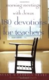 Morning Meetings with Jesus: 180 Devotions for Teachers