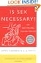 Is Sex Necessary?: Or Why You Feel the Way You Do