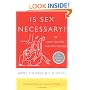 Is Sex Necessary?: Or Why You Feel the Way You Do