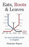 Eats, Roots and Leaves: An Open-minded Guide to English