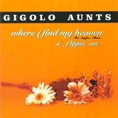 Where I Find My Heaven Flippin Out by  Gigolo Aunts 