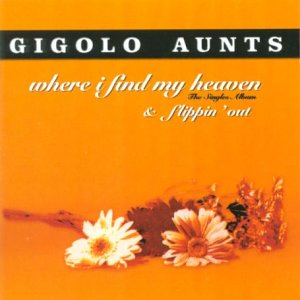 Gigolo Aunts - Where I Find My Heaven/Flippin Out - Zortam Music