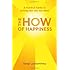 The How Of Happiness: A Practical Guide to Getting The Life You Want