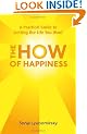 The How Of Happiness: A Practical Guide to Getting The Life You Want