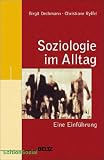 Soziologie im Alltag - Birgit Dechmann, Christiane Ryffel