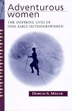 Adventurous Women: The Inspiring Lives of Nine Early Outdoorswomen