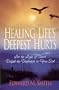Healing Life's Deepest Hurts: Let the Light of Christ Dispel the Darkness in Your Soul