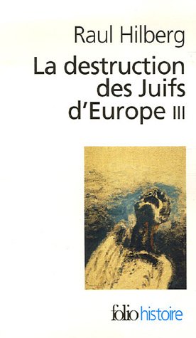 La destruction des Juifs d'Europe : Tome 3