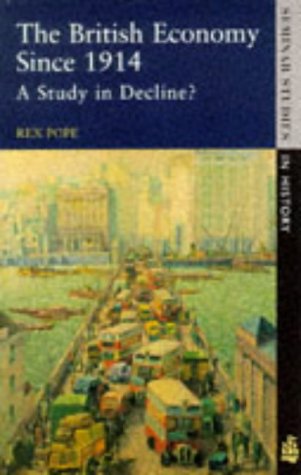The British Economy Since 1914: A Study in Decline? (Seminar Studies In History)