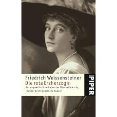 Die rote Erzherzogin: Das ungew�hnliche Leben der Elisabeth Marie, Tochter des Kronprinzen Rudolf