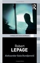 Robert Lepage: 1 (Routledge Performance Practitioners)