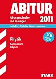 Abitur-Pr�fungsaufgaben Gymnasium Bayern. Mit L�sungen: Physik G8 Abitur 2011. Mit den offiziellen Musterklausuren. �bungsaufgaben mit L�sungen. Abitur-Pr�fungsaufgaben Gymnasium Bayern - Florian Borges