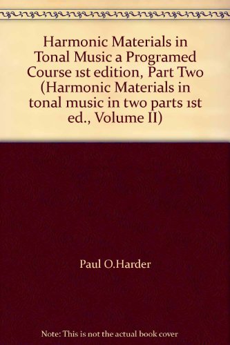 Harmonic Materials in Tonal Music a Programed Course 1st edition, Part Two (Harmonic Materials in tonal music in two parts 1st ed., Volume II)