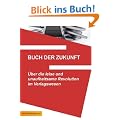 Buch der Zukunft: �ber die leise und unaufhaltsame Revolution im Verlagswesen