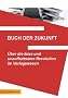Buch der Zukunft: �ber die leise und unaufhaltsame Revolution im Verlagswesen