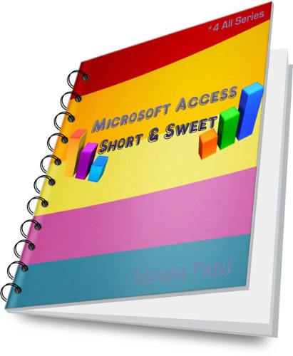 Microsoft Access Short & Sweet (* 4 All Series)