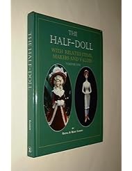 The Half-Doll With Related Items, Makers & Values VOLUME 1