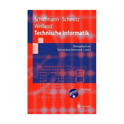 Technische Informatik Ubungsbuch zur Technischen Informatik 1 und 2 by Wolfram Schiffmann, Robert Schmitz
