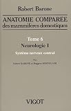 Anatomie compar�e des mammif�res domestiques : Tome 6, Neurologie I, syst�me nerveux central