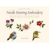 Needle Painting Embroidery: Fresh Ideas for Beginnerspar Trish Burr