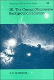 3K: The Cosmic Microwave Background Radiation (Cambridge Astrophysics)