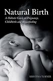 Natural Birth: A Holistic Guide to Pregnancy, Childbirth, and Breastfeeding