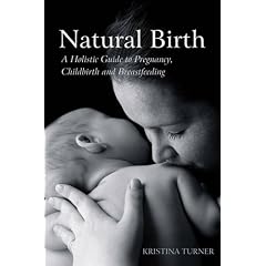 Natural Birth: A Holistic Guide to Pregnancy, Childbirth and Breastfeeding