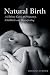 Natural Birth: A Holistic Guide to Pregnancy, Childbirth, and Breastfeeding