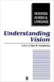 Understanding Vision: An Interdisciplinary Perspective (Readings in Mind and Language)