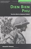 Dien Bien Phu: The Epic Battle America Forgot (History of War)