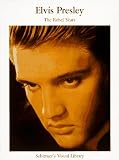 Elvis Presley: The Rebel Years (Schirmer`s Visual Library)