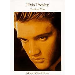 Elvis Presley: The Rebel Years (Schirmer's Visual Library)