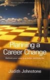 Planning a Career Change: How to Rethink Your Way to a Better Working Life