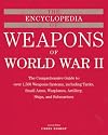 The Encyclopedia of Weapons of WWII: The Comprehensive Guide to over 1,500 Weapons Systems, Including Tanks, Small Arms, Warplanes, Artillery, Ships, and Submarines