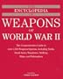 The Encyclopedia of Weapons of WWII: The Comprehensive Guide to over 1,500 Weapons Systems, Including Tanks, Small Arms, Warplanes, Artillery, Ships, and Submarines