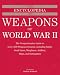 Search : The Encyclopedia of Weapons of WWII: The Comprehensive Guide to over 1,500 Weapons Systems, Including Tanks, Small Arms, Warplanes, Artillery, Ships, and Submarines