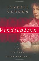Vindication: A Life of Mary Wollstonecraft