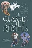Classic Golf Quotes: Golfing History in the Words of Those Who Made it
