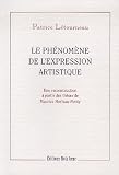 Le phénomène de l\'expression artistique : Une reconstitution à partir des thèses de Maurice Merleau-Ponty