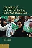 The politics of national celebrations in the Arab Middle East