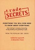: Trade Secrets: Everything You Will Ever Need To Know About Everything